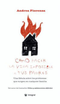 COMO HACER LA VIDA IMPOSIBLE A TUS PADRE
