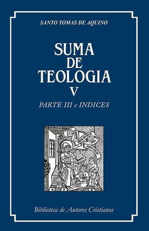 SUMA DE TEOLOGÍA. V: PARTE III E ÍNDICES