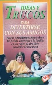 IDEAS Y TRUCOS PARA DIVERTIRSE CON SUS AMIGOS