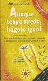 AUNQUE TENGA MIEDO, HÁGALO IGUAL