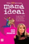 CÓMO NO SER UNA MAMÁ IDEAL
