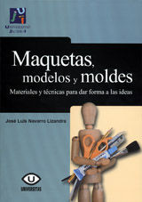 MAQUETAS, MODELOS Y MOLDES:MATERIALES PARA DAR FORMA A LAS IDEAS