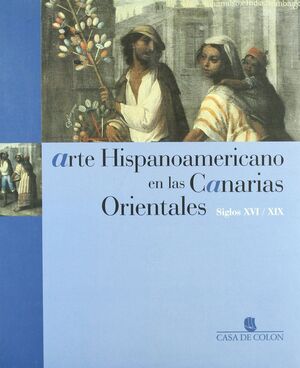 ARTE HISPANOAMERICANO EN LAS CANARIAS ORIENTALES