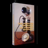 LAS MUJERES DE ANTES NO USABAN TELEFONO