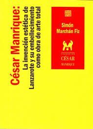CÉSAR MANRIQUE: LA INVENCIÓN ESTÉTICA DE LANZAROTE Y SU EMBELLECIMIENTO COMO OBR