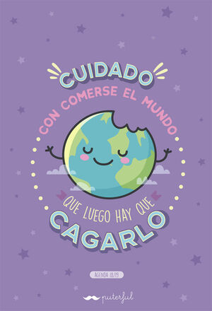 CUIDADO CON COMERSE EL MUNDO QUE LUEGO HAY QUE CAGARLO