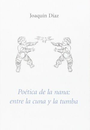 POÉTICA DE LA NANA: ENTRE LA CUNA Y LA TUMBA