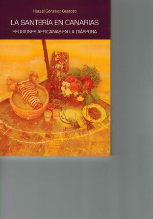 SANTERIA EN CANARIAS, LA. RELIGIONES AFRICANAS EN LA DIASPO