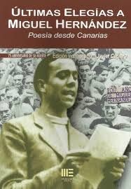 ULTIMAS ELEGIAS A MIGUEL HERNANDEZ. POESIA DESDE CANARIAS