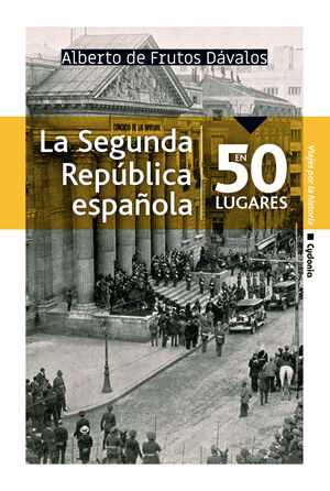 *LA SEGUNDA REPÚBLICA ESPAÑOLA EN 50 LUGARES