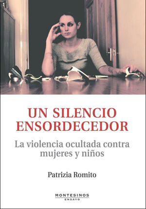 UN SILENCIO ENSORDECEDOR. LA VIOLENCIA OCULTADA CONTRA LAS MUJERES Y NIÑOS