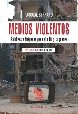 MEDIOS VIOLENTOS PALABRAS E IMÁGENES PARA EL ODIO Y LA GUERRA EPÍLOGO DE SANTIAG