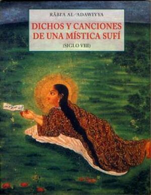 DICHOS Y CANCIONES DE UNA MÍSTICA SUFÍ (SIGLO VIII)