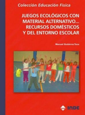 JUEGOS ECOLÓGICOS CON MATERIAL ALTERNATIVO? RECURSOS DOMÉSTICOS Y DEL ENTORNO ES