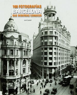 BARCELONA. 100 FOTOGRAFÍAS QUE DEBERÍAS CONOCER