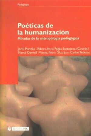 POÉTICAS DE LA HUMANIZACIÓN. MIRADAS DE LA ANTROPOLOGÍA PEDAGÓGICA