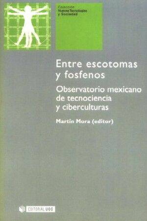 ENTRE ESCOTOMAS Y FOSFENOS. OBSERVATORIO MEXICANO DE TECNOCIENCIA Y CIBERCULTURA