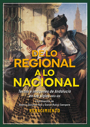 DE LO REGIONAL A LO NACIONAL. TEXTOS E IMÁGENES SOBRE ANDALUCÍA EN LOS SIGLOS XV