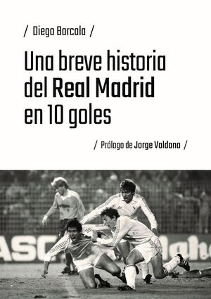 UNA BREVE HISTORIA DEL REAL MADRID EN 10 GOLES