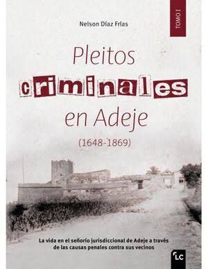 PLEITOS CRIMINALES EN ADEJE (1648-1869) - TOMO I