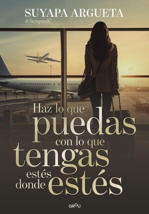 HAZ LO QUE PUEDAS CON LO QUE TENGAS ESTÉS DONDE ESTÉS