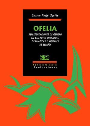 OFELIA. REPRESENTACIONES DE GÉNERO EN LAS ARTES LITERARIAS, DRAMÁTICAS Y VISUALE