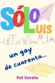 SÓLO LUIS. UN GAY DE CUARENTA...